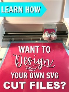 an image of a machine with the words learn how to design your own svg cut files