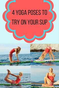 a woman doing yoga poses to try on her surf board in the water with text overlay that reads, 4 yoga poses to try on your sup