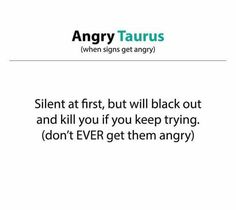 an angry taurus quote with the caption'silent at first, but will black out and kill you if you keep trying