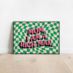 a green and pink poster with the words mom, i am a rich man on it