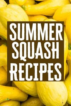 a pile of yellow squash sitting next to each other with the words summer squash recipes