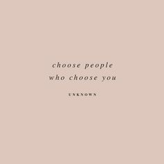 a quote that reads, choose people who choose you unknown on a pink background with black lettering