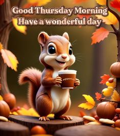 a cute squirrel holding a cup of coffee in front of fall leaves and the words good thursday morning have a wonderful day