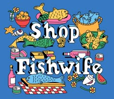 the words shop fishwife are surrounded by different types of foods and drinks on a blue background