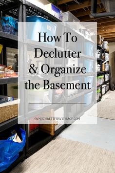 a large storage rack filled with lots of items and text overlay reads how to declutter & organize the basement