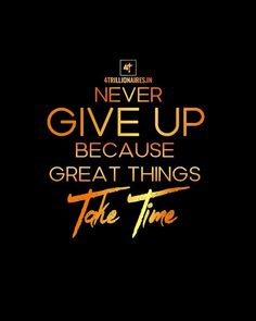 an orange and black poster with the words never give up because great things take time