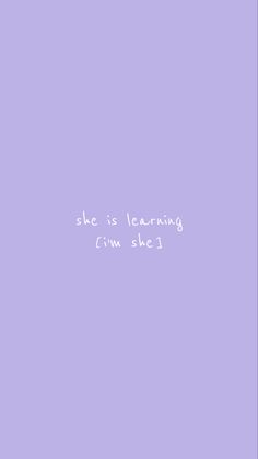 a purple background with the words she is learning from shel written in white on it