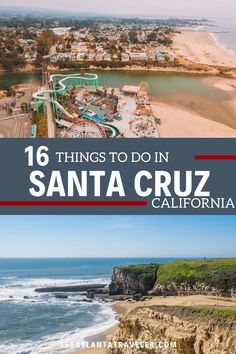 an aerial view of santa cruz, california with the ocean in the background and text that reads 16 things to do in santa cruz