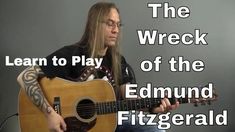 a man playing an acoustic guitar with the words, learn to play the wreck of the edmund fitzgerald