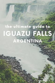 the ultimate guide to iguazu falls in argentina with text overlaying it