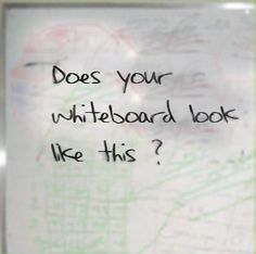 a sign that says does your whiteboard look like this?