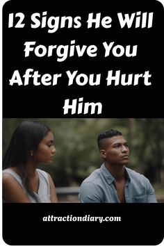 A man and a woman sitting apart with contemplative expressions under text "12 Signs He Will Forgive You After You Hurt Him." I Still Want You, Trusting Again, Everyone Makes Mistakes, Rebuilding Trust, Asking For Forgiveness, You Cheated, Gemini Man, 12 Signs, To Forgive