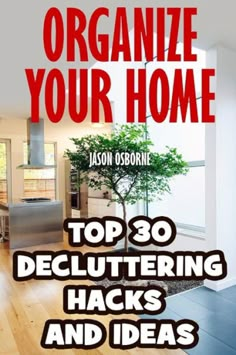 the cover of organize your home top 30 decluttering hacks and ideas