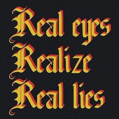 the words real eyes, real lies written in red and yellow ink on a black background