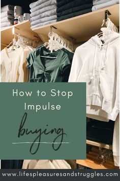 an open closet with clothes on shelves and the words how to stop imppuise buying