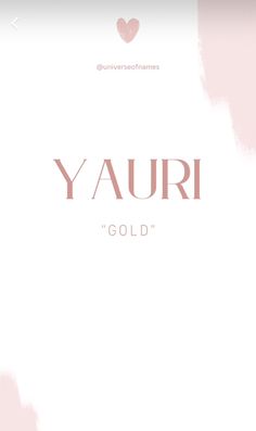 the words yauri gold on a white background with pink watercolors and hearts