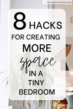 the words 8 hacks for creating more space in a tiny bedroom on top of a desk