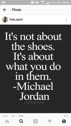 the quote it's not about the shoes it's about what you do in them michael jordan