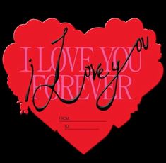 i love you forever from to with red heart and black lettering on the bottom right corner