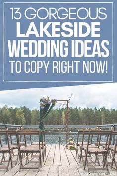 a wooden dock with chairs and flowers on it that says, 15 gorgeous lakeside wedding ideas to copy right now