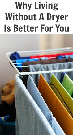 clothes hanging in a closet with the words why living without a dryer is better for you