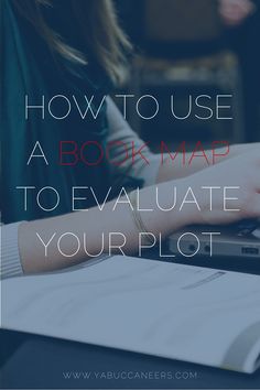 a person typing on a laptop with the text how to use a book map to evaluate your plot