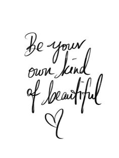 the words be your own kind of beautiful written in cursive writing on white paper