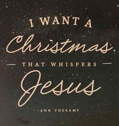 the words i want a christmas that whispers jesus are written in gold on a black background