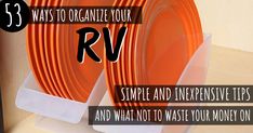 three orange plates stacked on top of each other with the words, 53 ways to organize your rv simple and expensive tips and what not to waste your money on