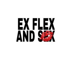 the words ex flex and sox are painted in black on a white background with red lipstick