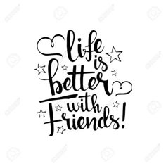 the phrase life is better with friends