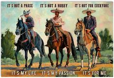 three men riding horses with the caption it's my life its my passion it's for me