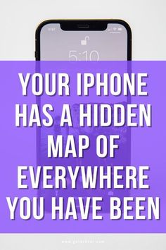 the text reads your iphone has a hidden map of everywhere you have been