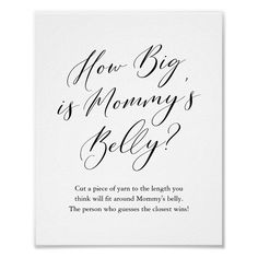 a black and white poster with the words how big is mommy's belly?