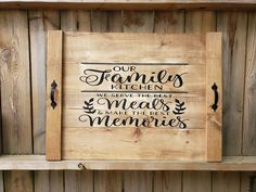 a wooden sign that reads our family's kitchen we serve the meals and make the best memories