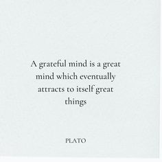 a quote from plato that reads a grateful mind is a great mind which eventually attracts to itself great things