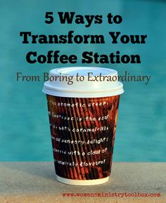 a coffee cup with the words 5 ways to transform your coffee station from boring to extraordinary