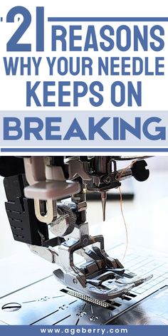 a sewing machine with the words, 2 reasons why your needle keeps on breaking