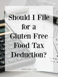 a calculator, pen and paper with the words should i file for a gluten free food tax?