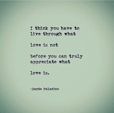 an image of a quote on love that says i think you have to live through what love