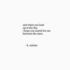 a quote from k azzann about looking up at the sky, in hope you search for me between the stars