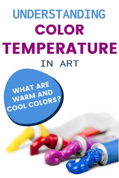 an image of colorful crayons with text that reads, understanding color temperature in art