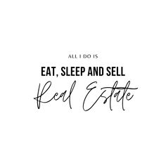 all i do is eat, sleep and sell real estate