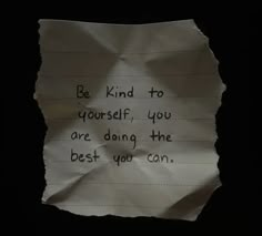 a piece of paper with the words be kind to yourself, you are doing the best you can