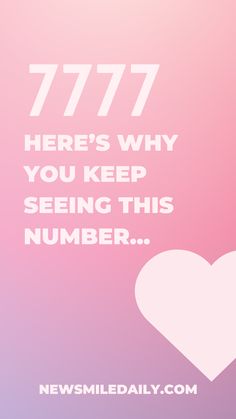 a white heart with the words 777 here's why you keep seeing this number