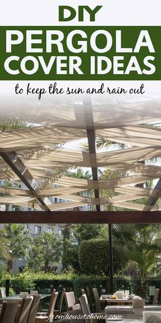 an outdoor dining area with tables and chairs under a canopy that reads diy pergola cover ideas to keep the sun and rain out