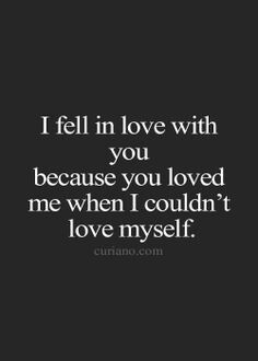 the quote i fell in love with you because you loved me when i couldn't love