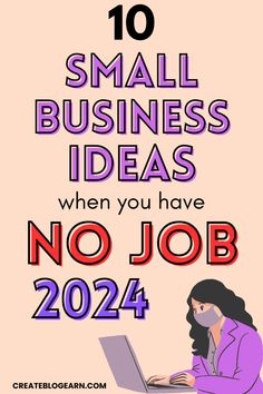 a woman working on her laptop with the text 10 small business ideas when you have no job