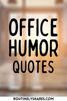 the words office humor quotes written in black ink on a glass surface with an open window behind it