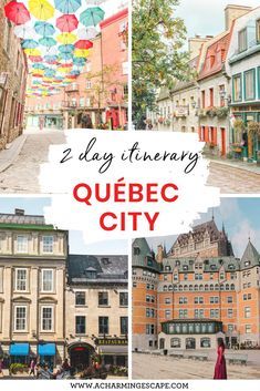 two day itinery in quebec city, france with pictures of buildings and umbrellas